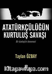 Atatürkçülüğün Kurtuluş Savaşı <br /> Bir Özeleştiri Denemesi
