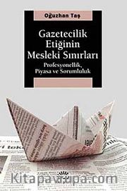 Gazetecilik Etiğinin Mesleki Sınırları <br /> Profesyonellik, Piyasa ve Sorumluluk