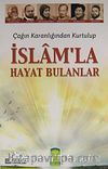 Çağın Karanlığından Kurtulup  İslam'la Hayat Bulanlar