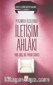 Peygamber Ölçülerinde İletişim Ahlakı Hadisler ışığında Medyayı Anlamak
