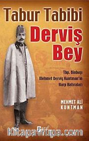 Tabur Tabibi Derviş Bey <br /> Tbp. Binbaşı Mehmet Derviş Kuntman'ın Harp Hatıraları