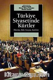 Türkiye Siyasetinde Kürtler <br /> Direniş, Hak Arayışı, Katılım