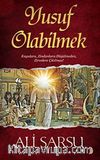 Yusuf Olabilmek & Kuyulara, Zindanlara Düşülmeden, Zirvelere Çıkılmaz!