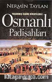 Yaşanmış İlginç Hikayelerle  Osmanlı Padişahları