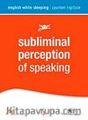 Subliminal Perception of Speaking