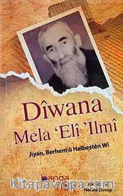 Diwana Mela Eli Ilmi <br /> Jiyan, Berhem u Helbesten Wi