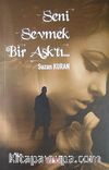 Seni Sevmek Bir Aşk'tı...