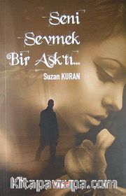 Seni Sevmek Bir Aşk'tı...