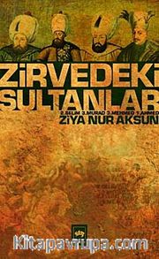 Zirvedeki Sultanlar / 2.Selim - 3.Murad - 3.Mehmed - 1.Ahmed