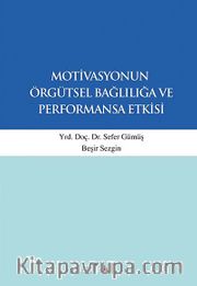 Motivasyonun Örgütsel Bağlılığa ve Performansa Etkisi