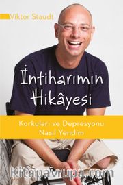İntiharımın Hikayesi <br /> Korkuları ve Depresyonu Nasıl Yendim