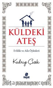 Küldeki Ateş <br /> Evlilik ve Aile Öyküleri