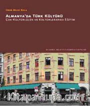 Almanya'da Türk Kültürü <br /> Çok-Kültürlülük ve Kültürlerarası Eğitim