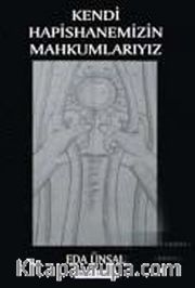 Kendi Hapishanemizin Mahkumlarıyız
