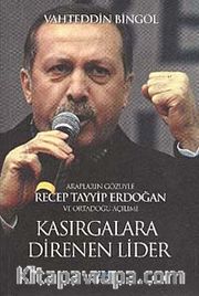 Kasırgalara Direnen Lider <br /> Arapların Gözüyle Recep Tayyip Erdoğan ve Ortadoğu Açılımı