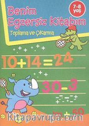 Benim Egzersiz Kitabım - Toplama ve Çıkarma (7-8 Yaş)
