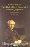 Bela Bartok'un Türk Halk Müziği Derlemeleri Üzerine Çalışmalar