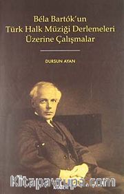 Bela Bartok'un Türk Halk Müziği Derlemeleri Üzerine Çalışmalar