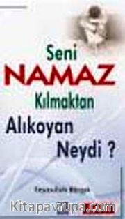 Seni Namaz Kılmaktan Alıkoyan Neydi?