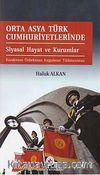 Orta Asya Türk Cumhuriyetlerinde Siyasal Hayat Ve Kurumlar