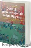 Osmanlı İmparatorluğu’nda Yollara Düşenler & Zanaatkarlar, Köylüler, Tacirleri Sığınmacılar, Elçiler – 16.-18. Yüzyıllar