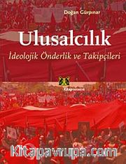 Ulusalcılık <br /> İdeolojik Öndelik ve Takipçileri