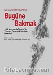 Bugüne Bakmak <br /> 1980 Sonrasında Türkiye'de Yaşanan Toplumsal Dönüşüm Süreçleri