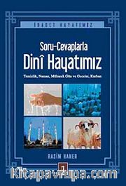 Soru-Cevaplarla Dini Hayatımız <br /> Temizlik, Namaz, Mübarek Gün ve Geceler, Kurban