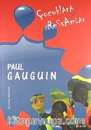 Çocuklara Ressamlar: Paul Gauguin