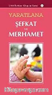 Yaratılana Şefkat ve Merhamet