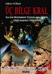 Üç Bilge Kral / İsa'nın Doğumunu Yıldızlarda Gören Gizli Anadolu Topluluğu