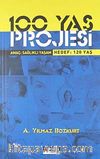 100 Yaş Projesi & Amaç: Sağlıklı Yaşam Hedef: 120 Yaş
