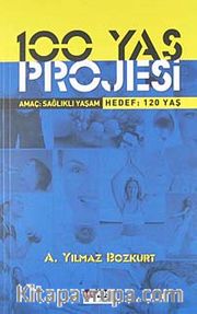 100 Yaş Projesi <br /> Amaç: Sağlıklı Yaşam Hedef: 120 Yaş