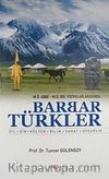 M.Ö. 4500- M.S. XIII. Yüzyıllar Arasında Barbar Türkler & Dil, Din, Kültür, Bilim, Sanat, Uygarlık