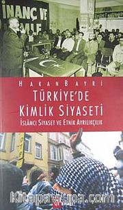 Türkiye'de Kimlik Siyaseti <br /> İslamcı Siyaset ve Etnik Ayrılıkçılık