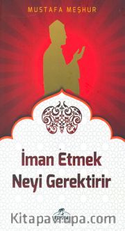 İman Etmek Neyi Gerektirir
