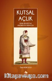 Kutsal Açlık <br /> Yeme Riyazeti ve Anoreksiya Nervoza