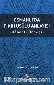 Osmanlı’da Fıkıh Usulü Anlayışı <br /> Baberti Örneği