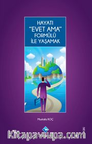 Hayatı Evet Ama Formülü ile Yaşamak
