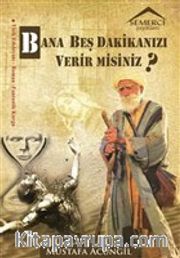 Bana Beş Dakikanızı Verir misiniz?