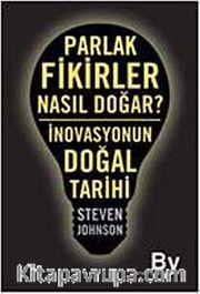 Parlak Fikirler Nasıl Doğar? <br /> İnovasyonun Doğal Tarihi