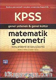 KPSS Genel Yetenek-Genel Kültür Matematik-Geometri Konu Anlatımlı ve Soru Çözümlü