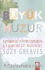 Büyük Huzur <br /> Kendinizi Kaybetmeden Kendinizi Bulun