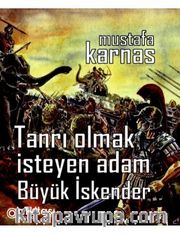 Tanrı Olmak Isteyen Adam Büyük Iskender