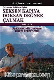 Çukurova Folkloru İçin Seksen Kapıya Doksan Değnek Çalmak <br /> Aşık Karayiğit Osman'ın Hikaye Repertuvarı