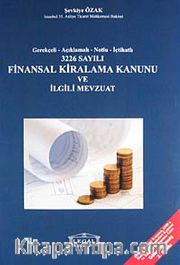 3226 Sayılı Finansal Kiralama Kanunu ve İlgili Mevzuat <br /> Gerekçeli- Açıklamalı- Notlu- İçtihatlı
