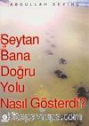 Şeytan Bana Doğru Yolu Nasıl Gösterdi?