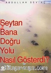 Şeytan Bana Doğru Yolu Nasıl Gösterdi?
