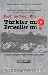 Soykırım Yapan Kim: Türkler mi? Ermeniler mi? & Orijinal Belge ve Resimlerle Osmanlı Coğrafyasında Yaşanan Ermeni Sorunu ve Terörü