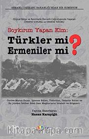 Soykırım Yapan Kim: Türkler mi? Ermeniler mi? <br /> Orijinal Belge ve Resimlerle Osmanlı Coğrafyasında Yaşanan Ermeni Sorunu ve Terörü
